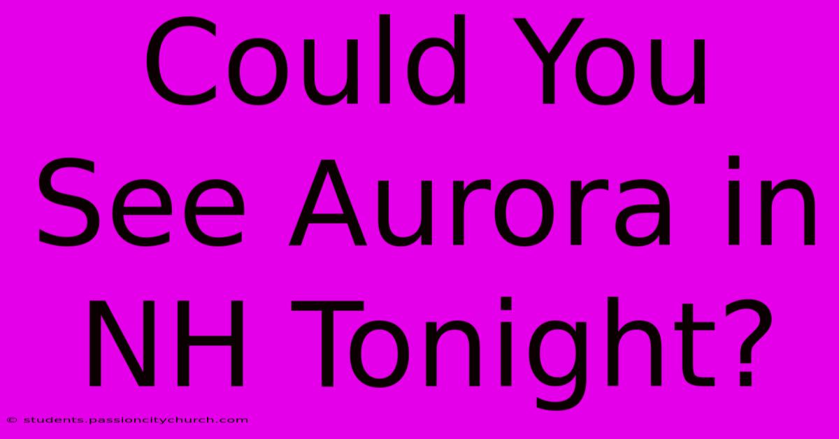 Could You See Aurora In NH Tonight?