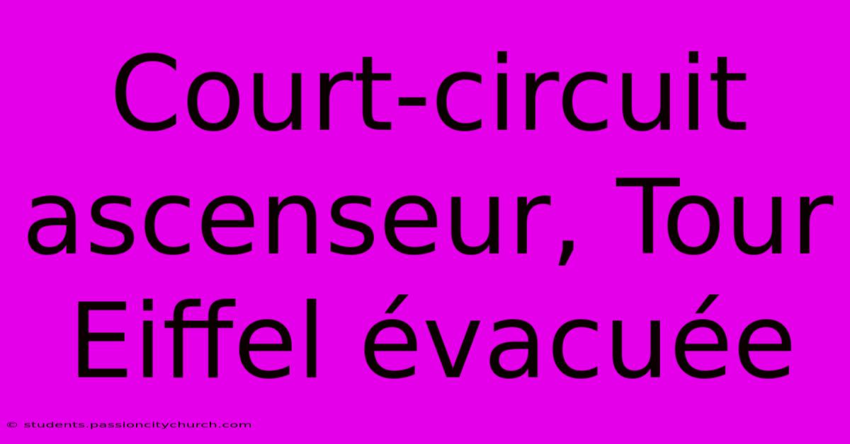 Court-circuit Ascenseur, Tour Eiffel Évacuée