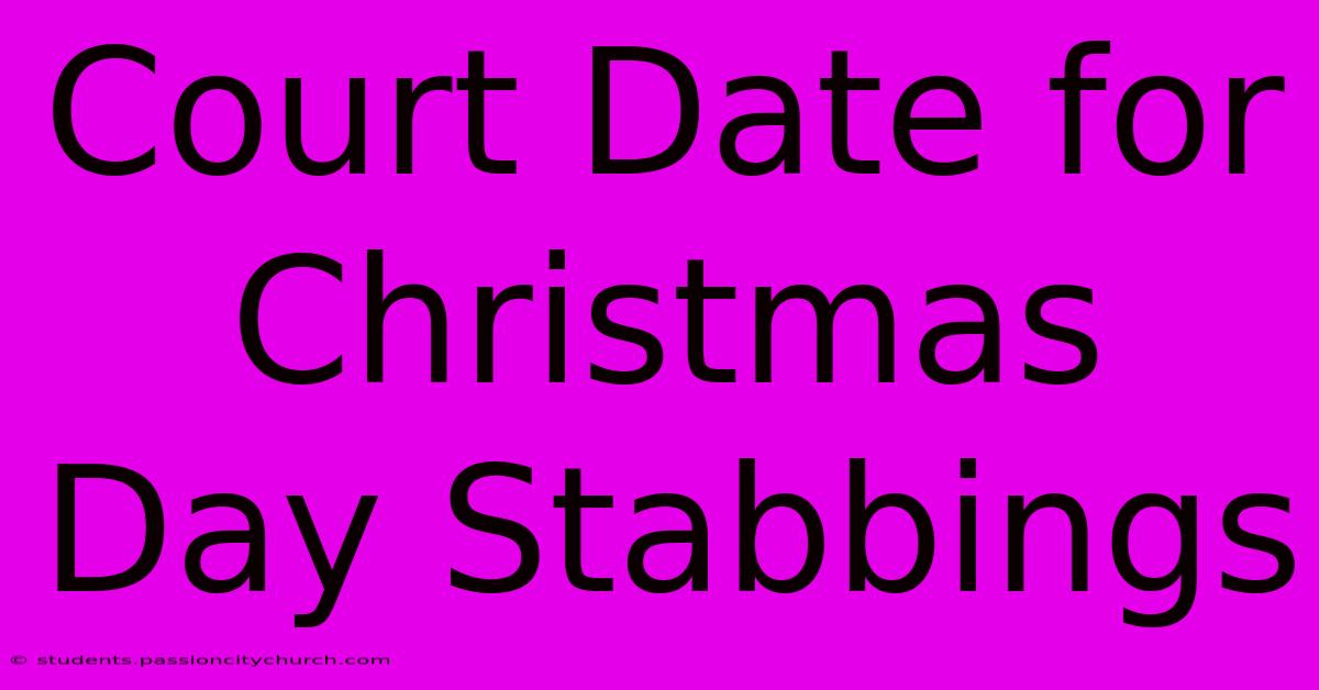 Court Date For Christmas Day Stabbings