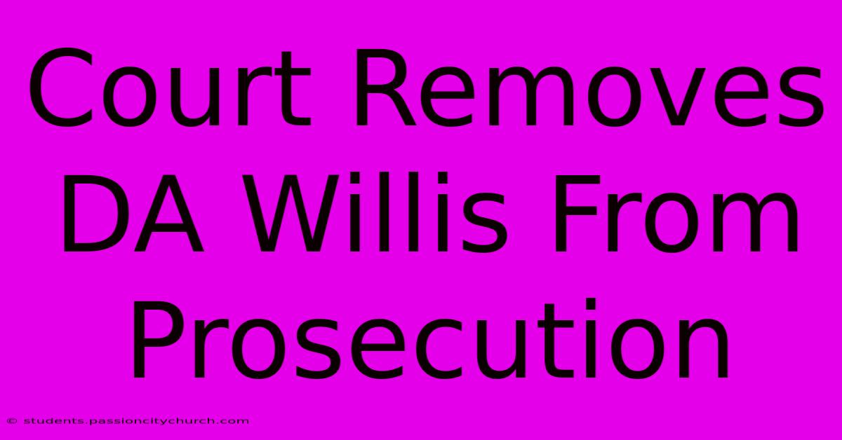 Court Removes DA Willis From Prosecution