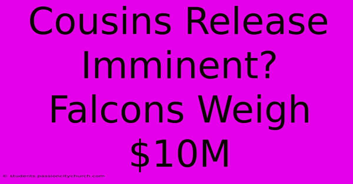 Cousins Release Imminent? Falcons Weigh $10M