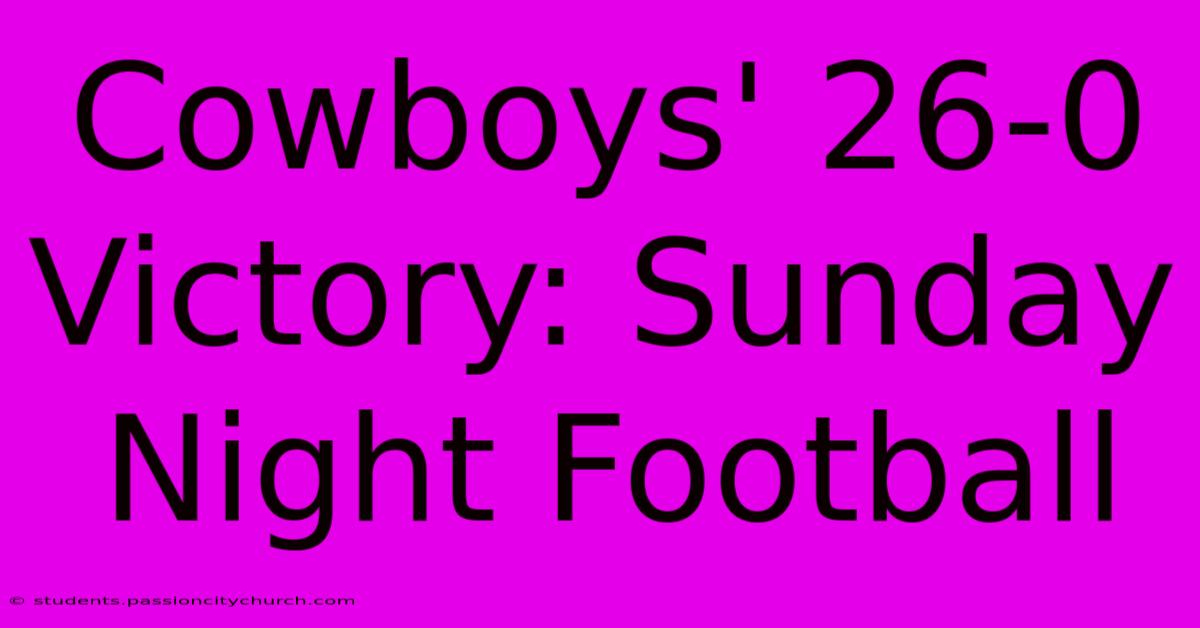 Cowboys' 26-0 Victory: Sunday Night Football