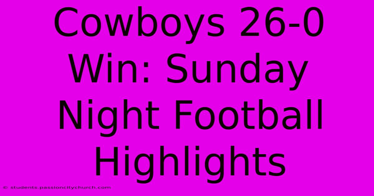 Cowboys 26-0 Win: Sunday Night Football Highlights