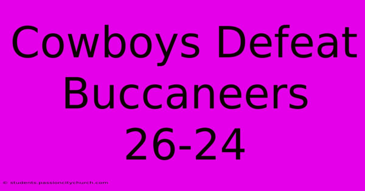 Cowboys Defeat Buccaneers 26-24