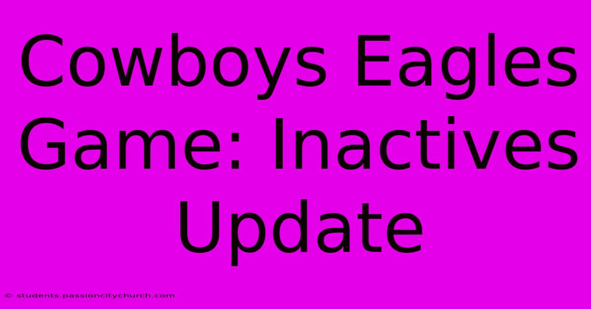 Cowboys Eagles Game: Inactives Update