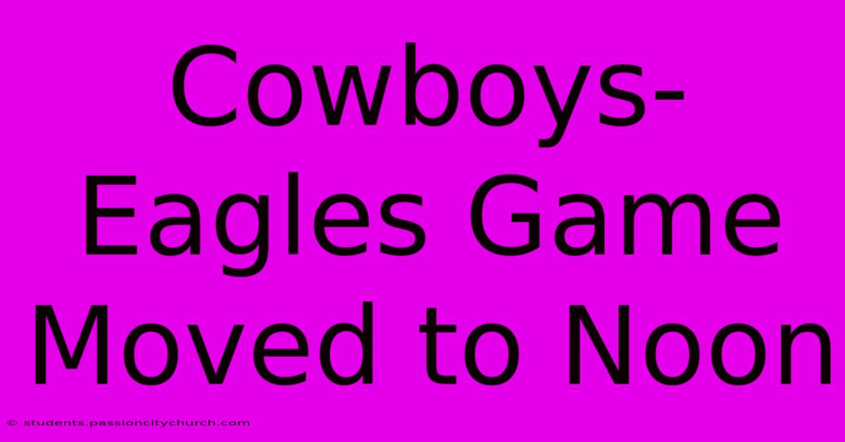 Cowboys-Eagles Game Moved To Noon