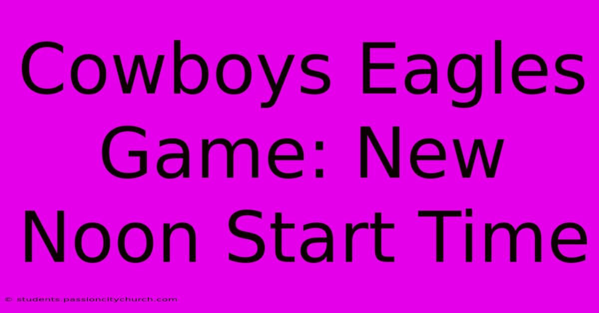 Cowboys Eagles Game: New Noon Start Time