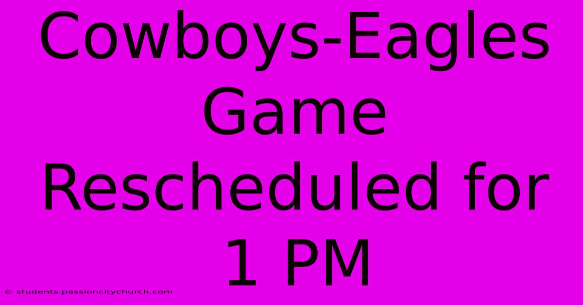 Cowboys-Eagles Game Rescheduled For 1 PM