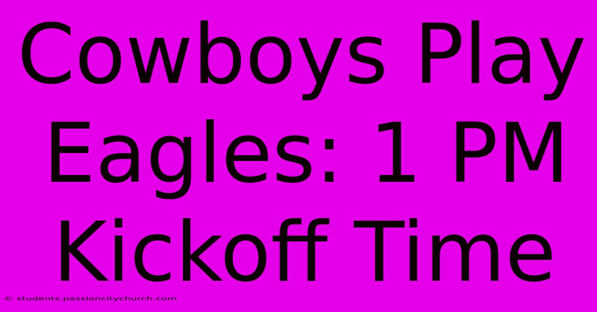 Cowboys Play Eagles: 1 PM Kickoff Time