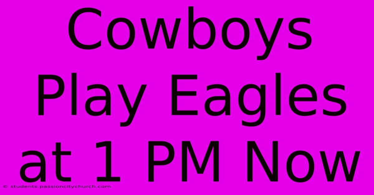 Cowboys Play Eagles At 1 PM Now