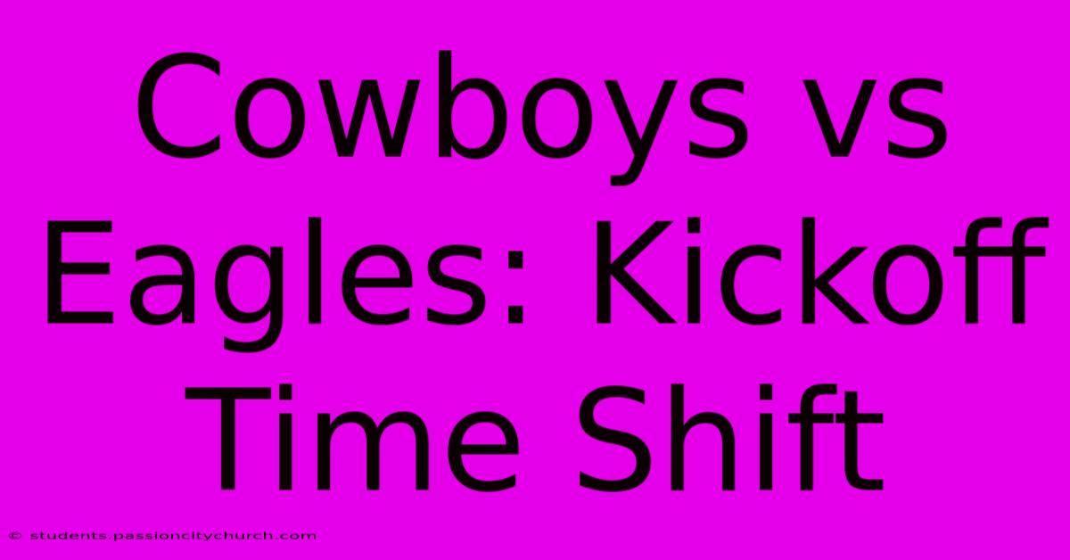 Cowboys Vs Eagles: Kickoff Time Shift