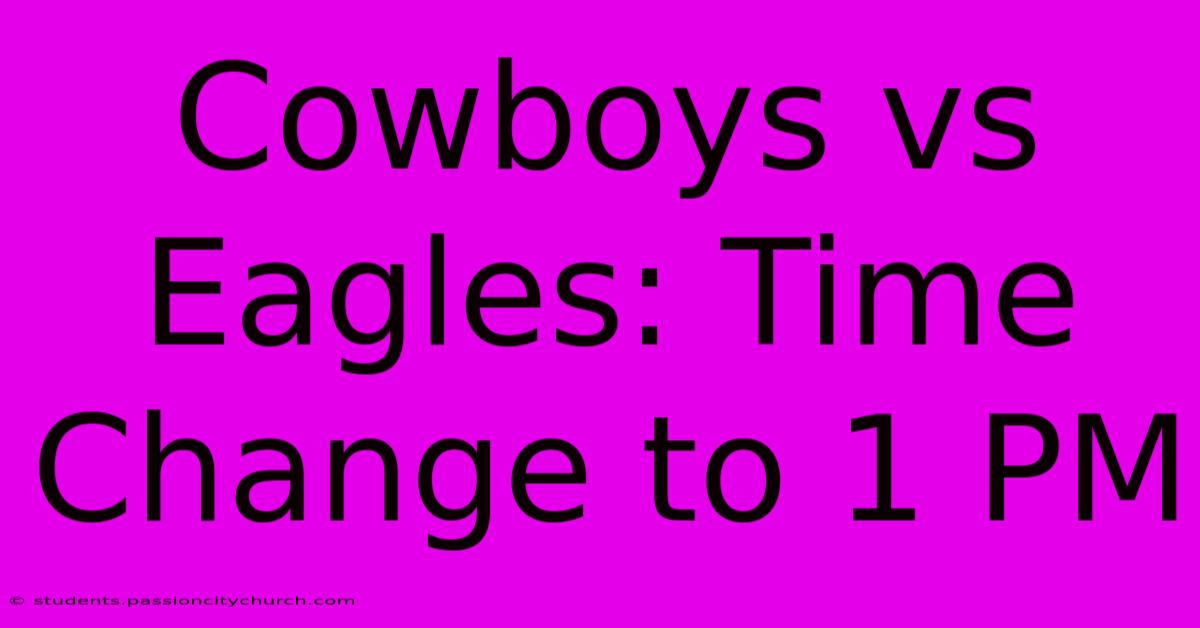 Cowboys Vs Eagles: Time Change To 1 PM