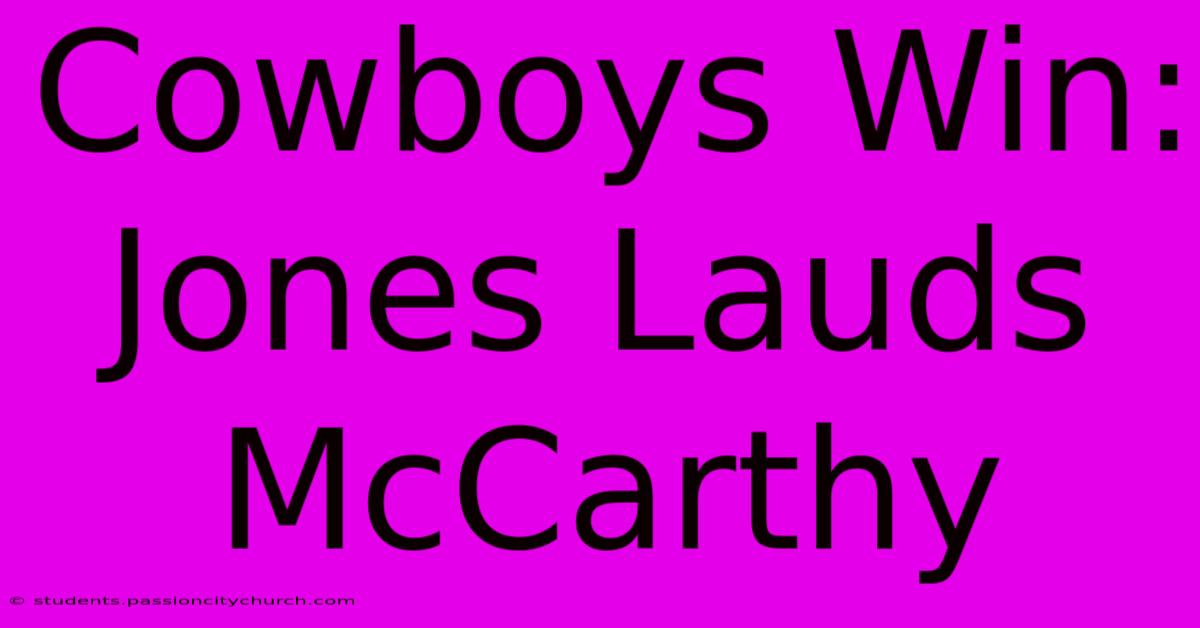 Cowboys Win: Jones Lauds McCarthy