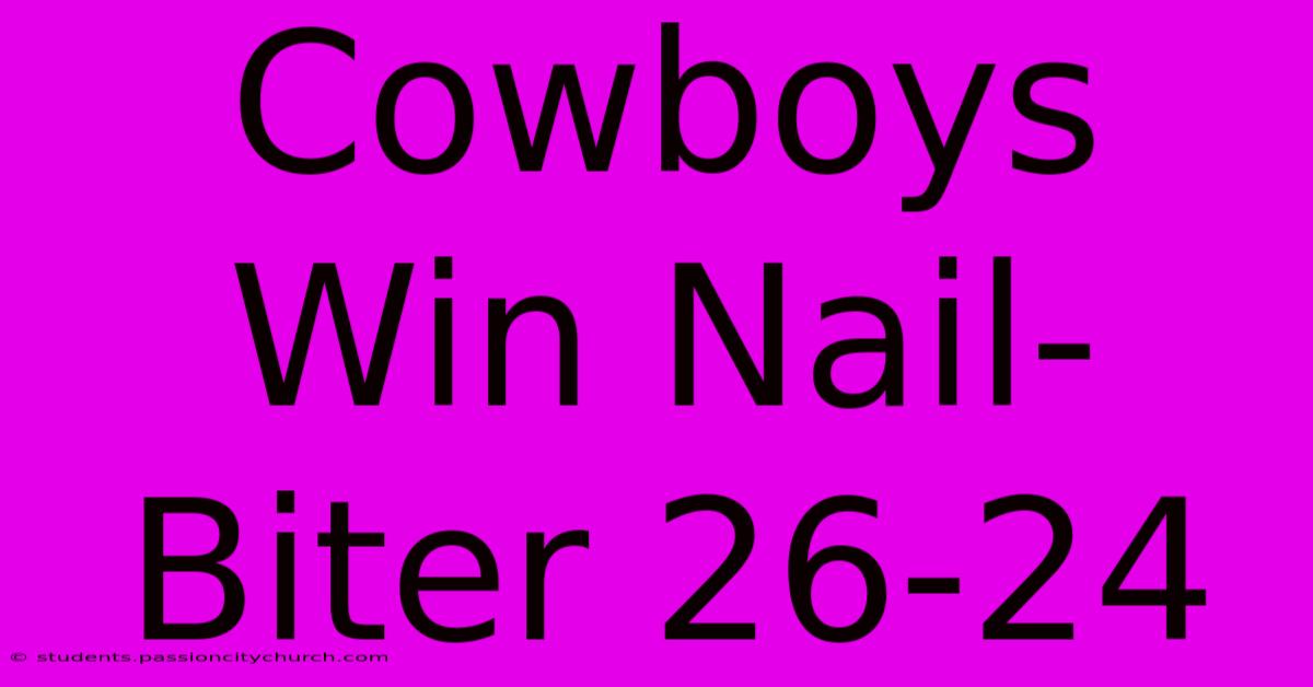 Cowboys Win Nail-Biter 26-24