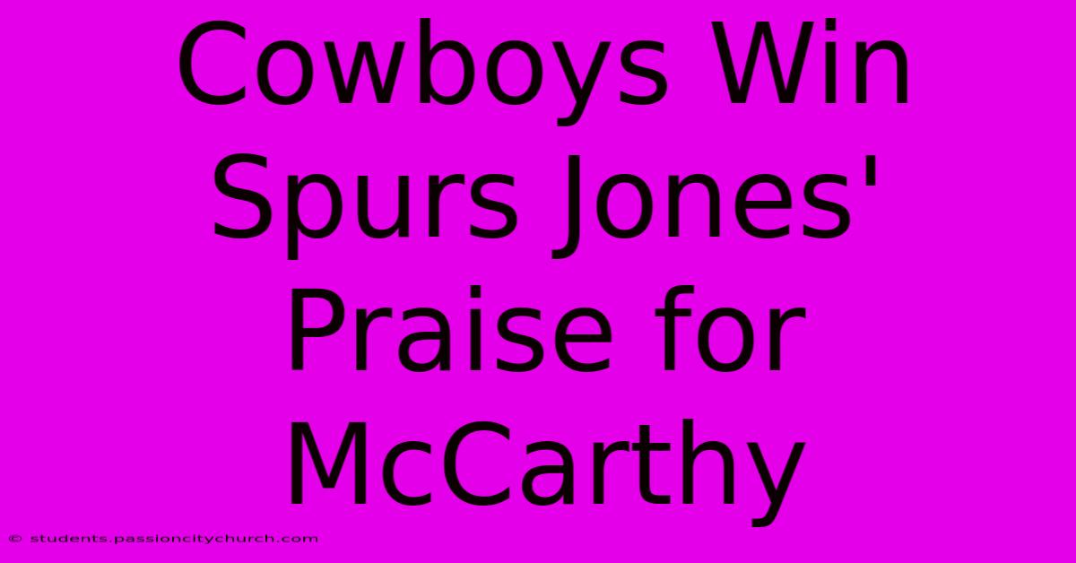 Cowboys Win Spurs Jones' Praise For McCarthy