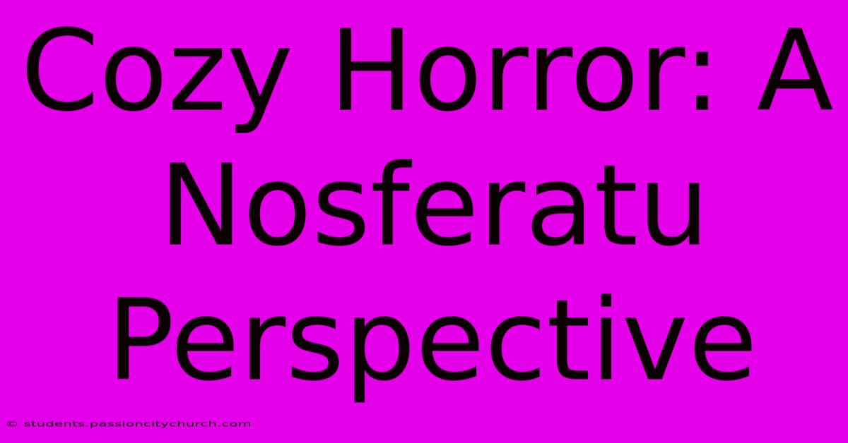 Cozy Horror: A Nosferatu Perspective