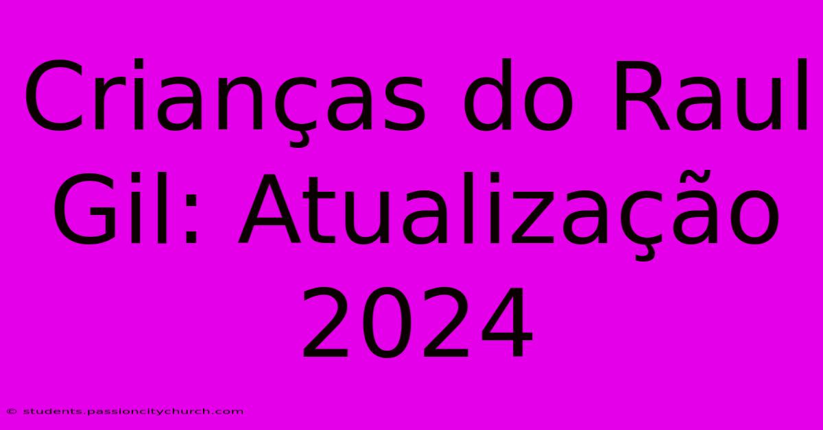 Crianças Do Raul Gil: Atualização 2024