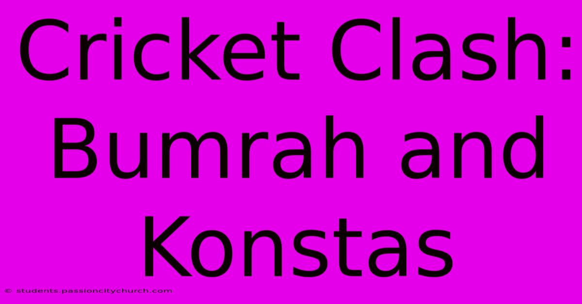 Cricket Clash: Bumrah And Konstas