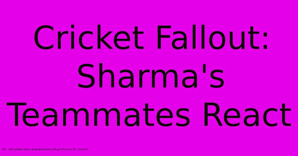 Cricket Fallout: Sharma's Teammates React