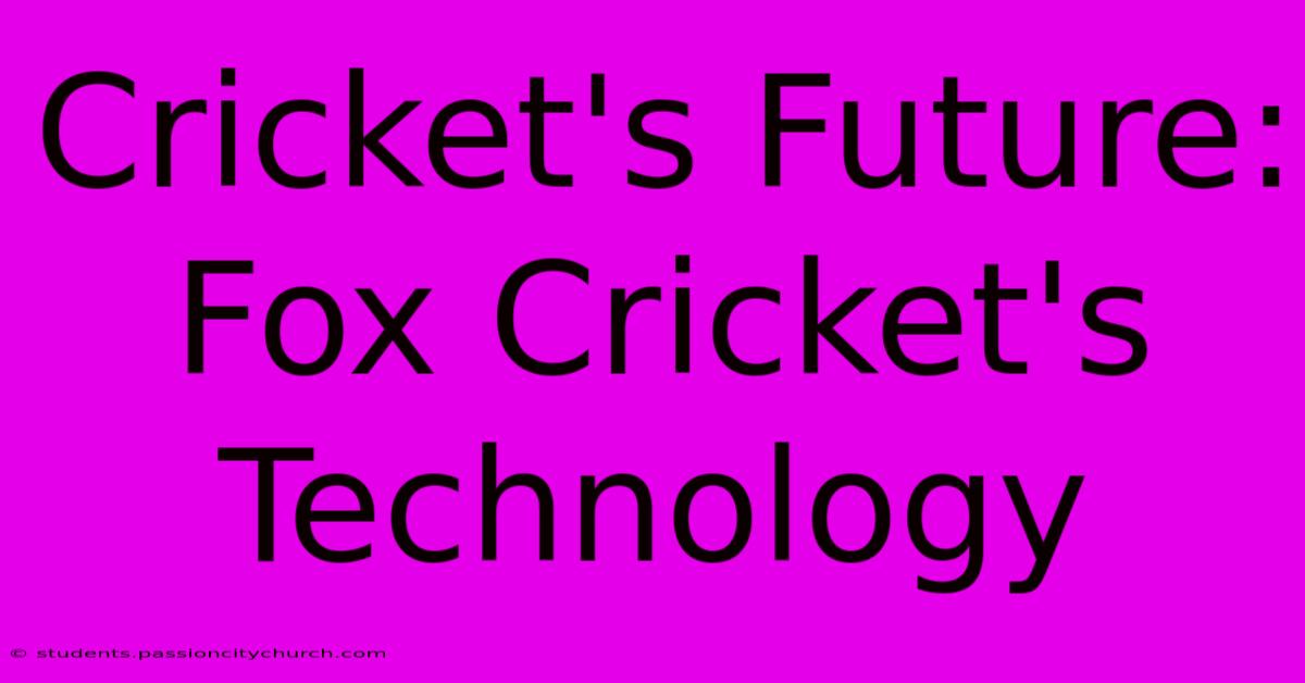 Cricket's Future: Fox Cricket's Technology