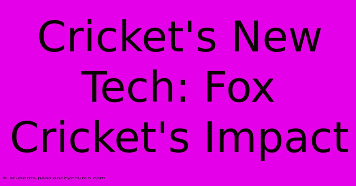 Cricket's New Tech: Fox Cricket's Impact