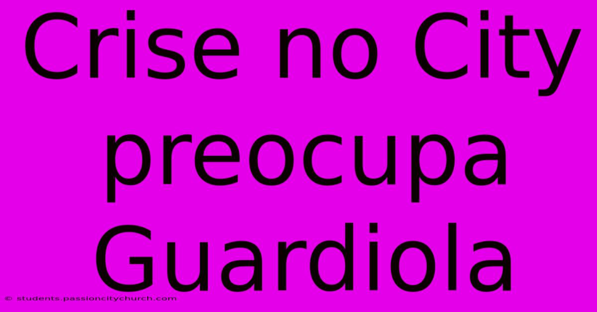 Crise No City Preocupa Guardiola