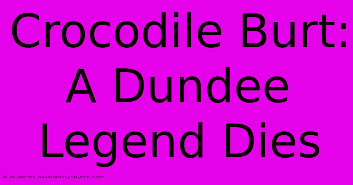 Crocodile Burt: A Dundee Legend Dies