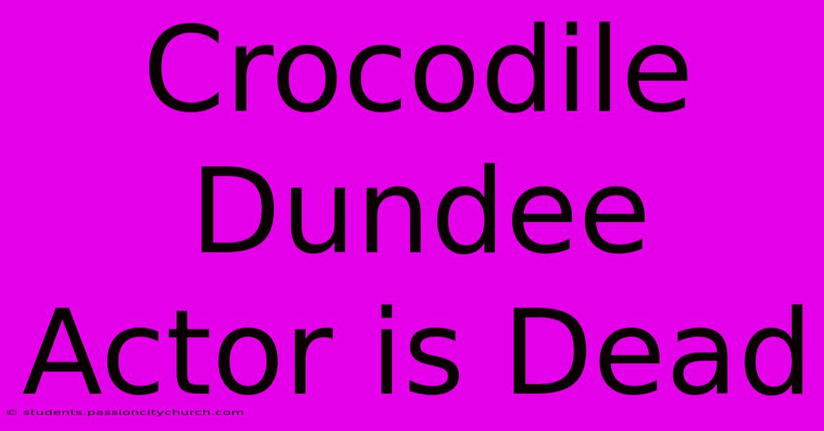 Crocodile Dundee Actor Is Dead