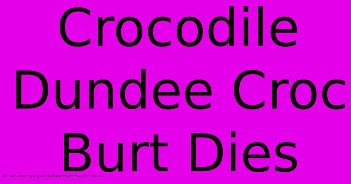 Crocodile Dundee Croc Burt Dies