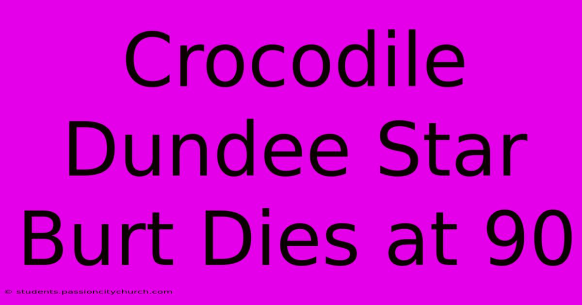 Crocodile Dundee Star Burt Dies At 90