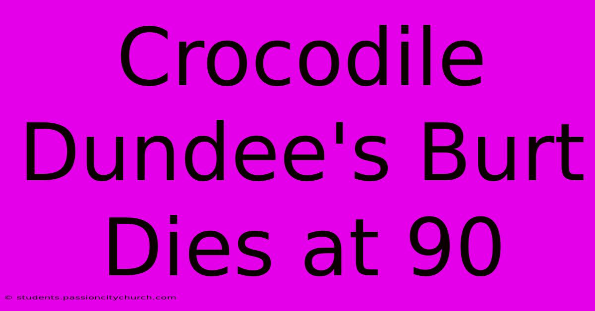 Crocodile Dundee's Burt Dies At 90