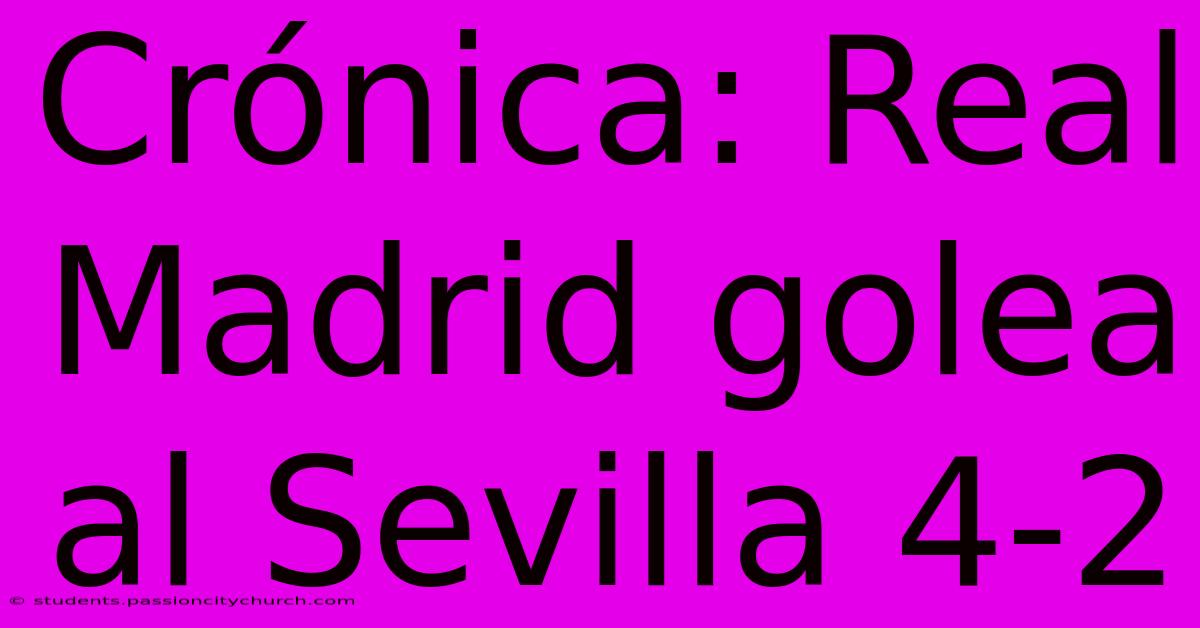 Crónica: Real Madrid Golea Al Sevilla 4-2