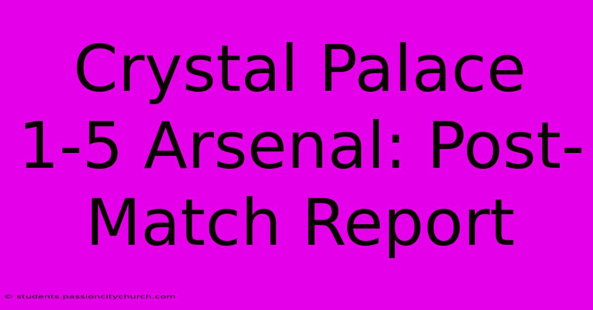 Crystal Palace 1-5 Arsenal: Post-Match Report