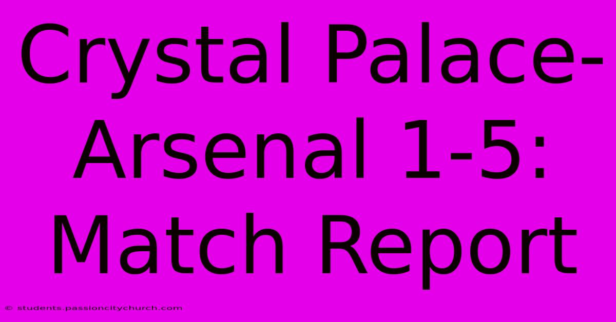 Crystal Palace-Arsenal 1-5: Match Report