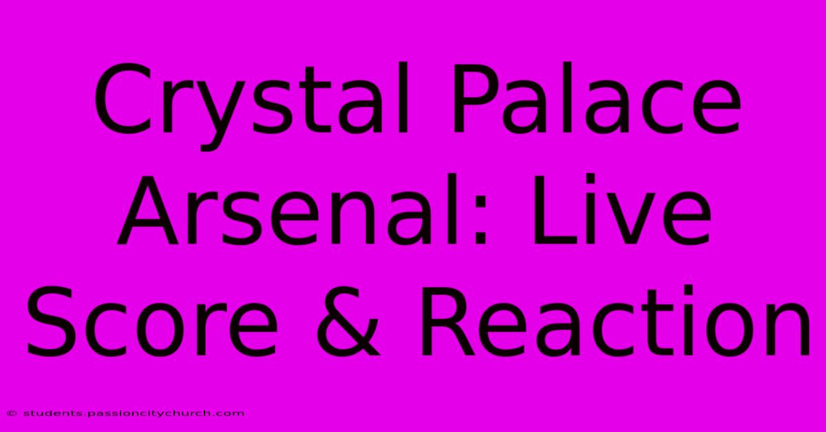 Crystal Palace Arsenal: Live Score & Reaction