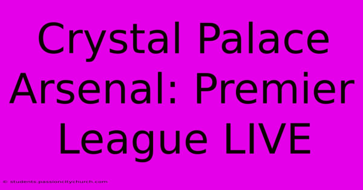 Crystal Palace Arsenal: Premier League LIVE