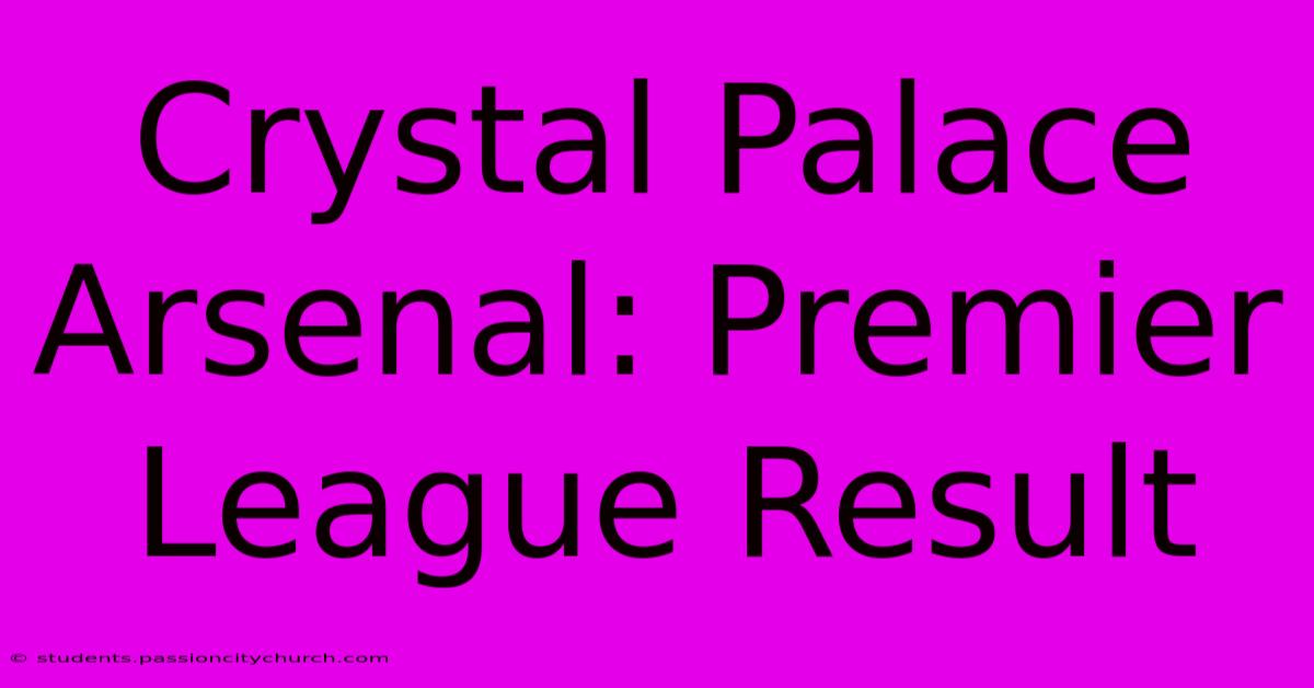 Crystal Palace Arsenal: Premier League Result