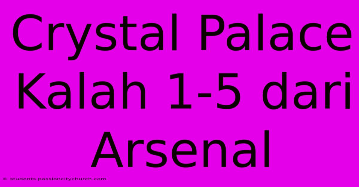 Crystal Palace Kalah 1-5 Dari Arsenal