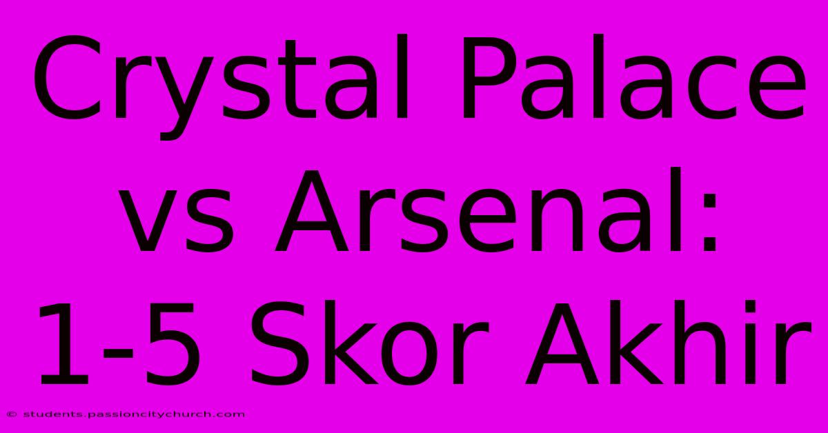 Crystal Palace Vs Arsenal: 1-5 Skor Akhir