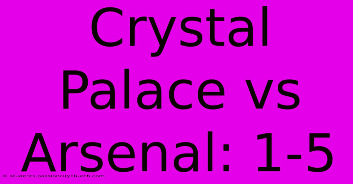 Crystal Palace Vs Arsenal: 1-5