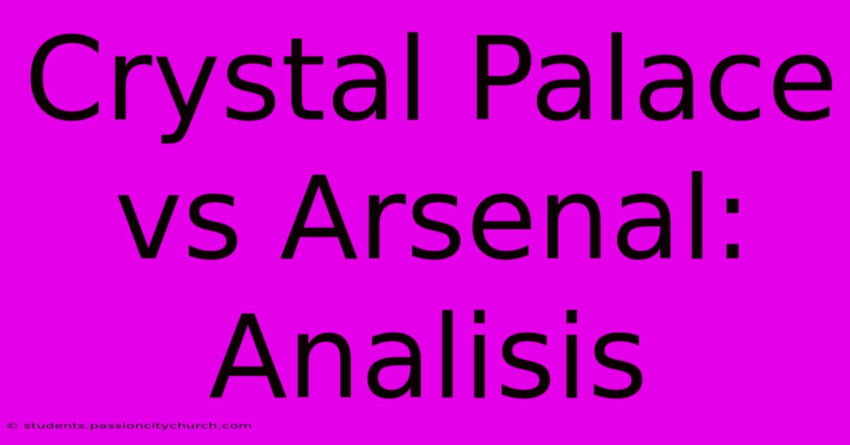 Crystal Palace Vs Arsenal: Analisis