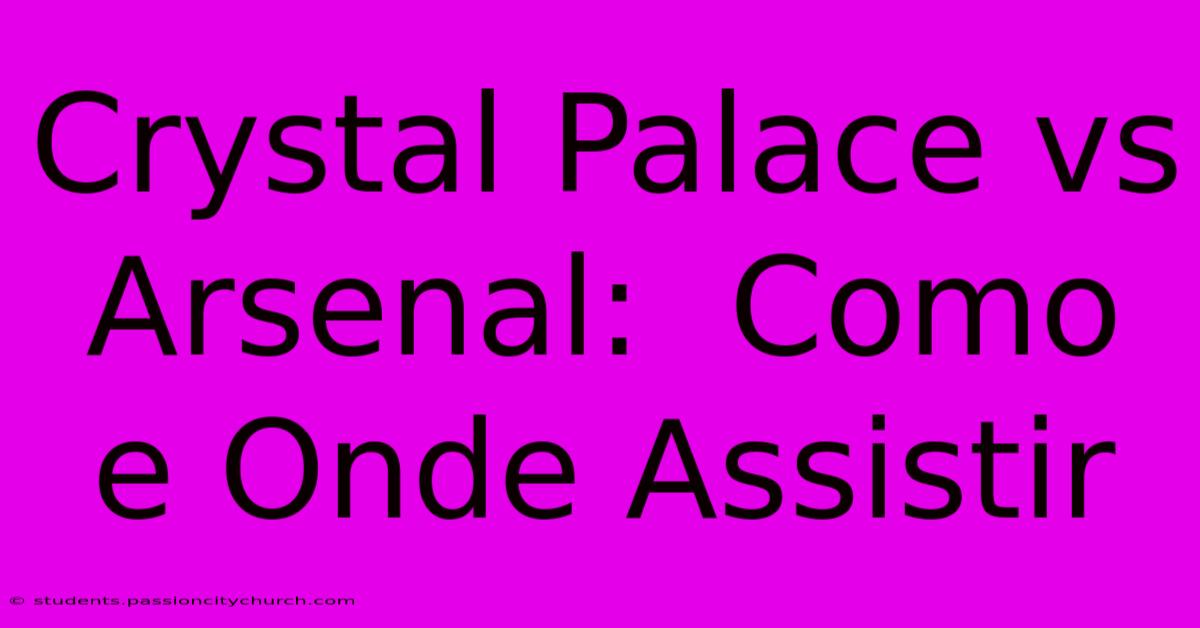 Crystal Palace Vs Arsenal:  Como E Onde Assistir