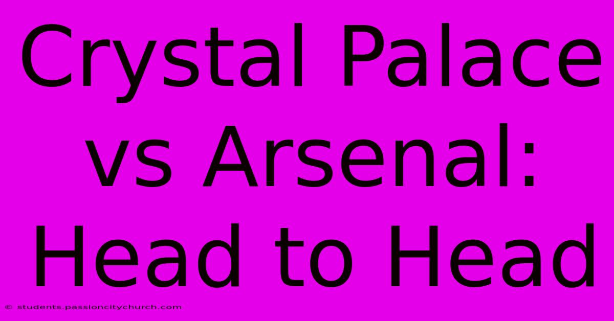 Crystal Palace Vs Arsenal: Head To Head