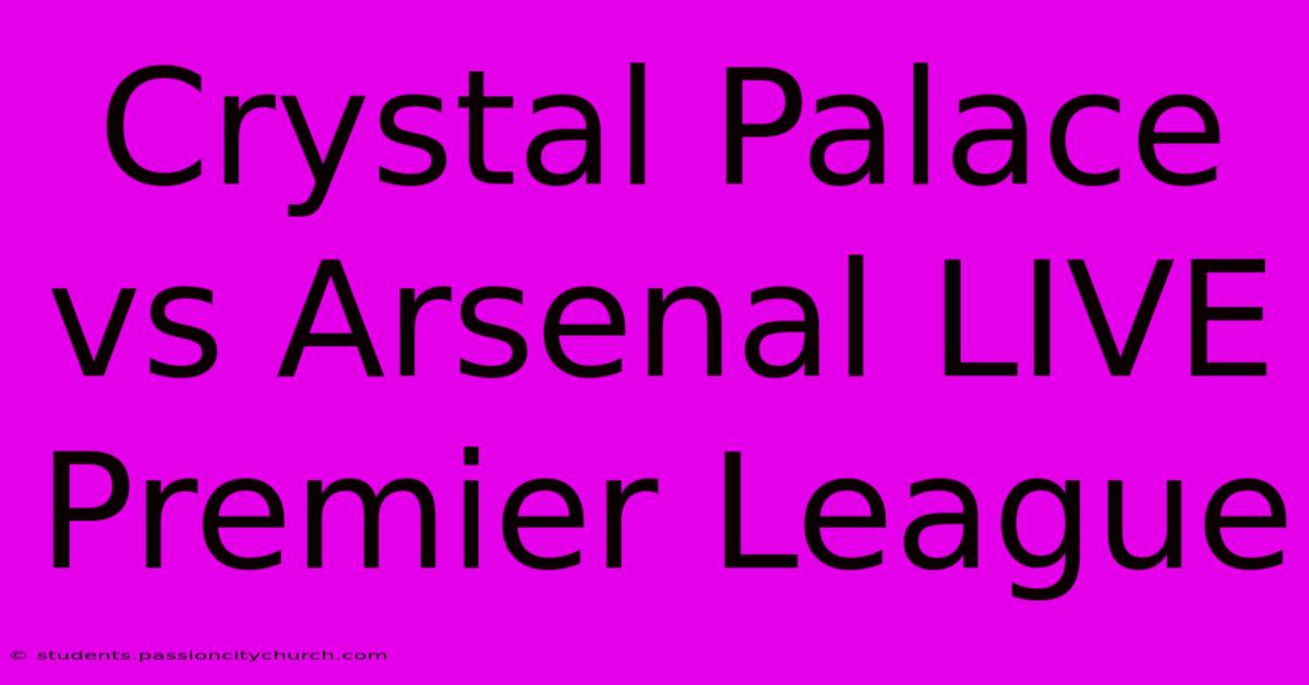 Crystal Palace Vs Arsenal LIVE Premier League