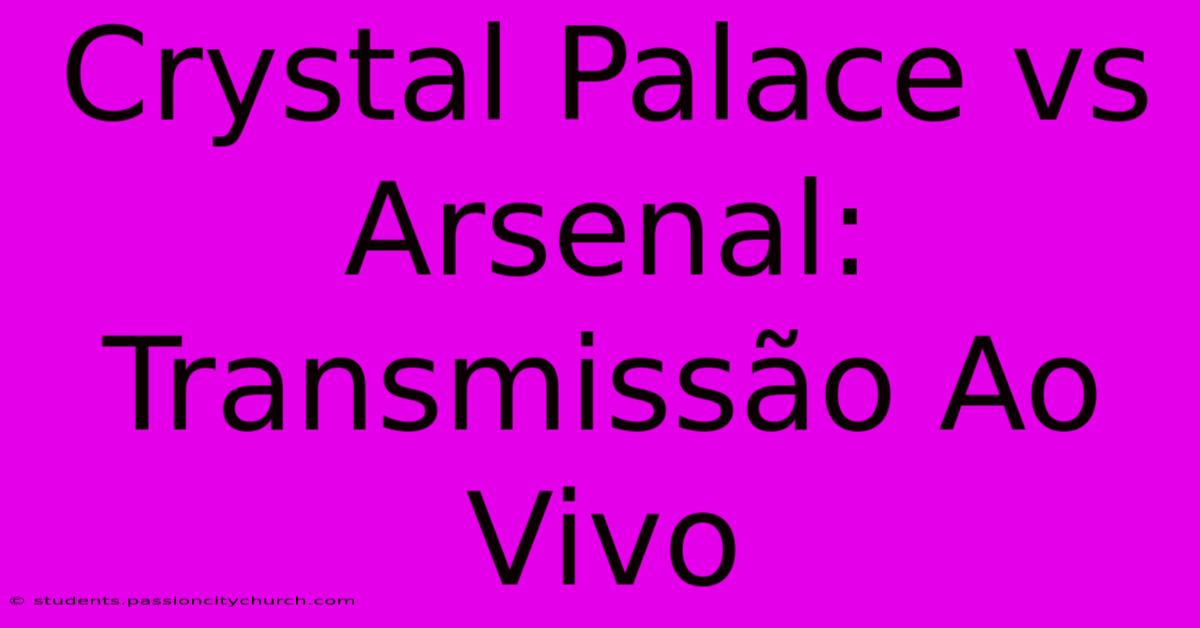 Crystal Palace Vs Arsenal: Transmissão Ao Vivo