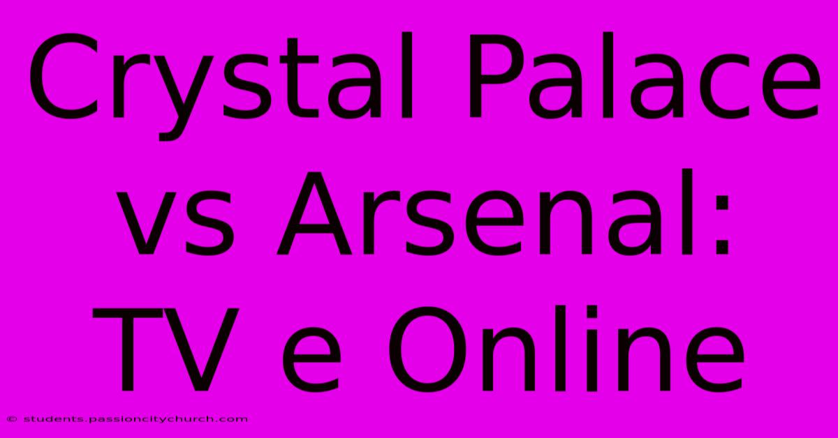 Crystal Palace Vs Arsenal: TV E Online