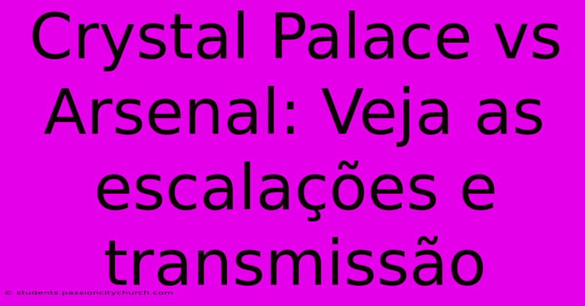 Crystal Palace Vs Arsenal: Veja As Escalações E Transmissão