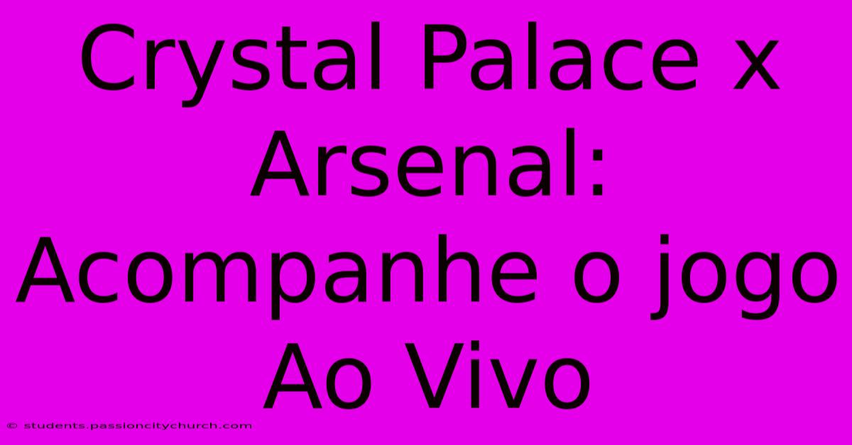 Crystal Palace X Arsenal: Acompanhe O Jogo Ao Vivo