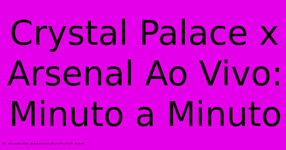 Crystal Palace X Arsenal Ao Vivo: Minuto A Minuto