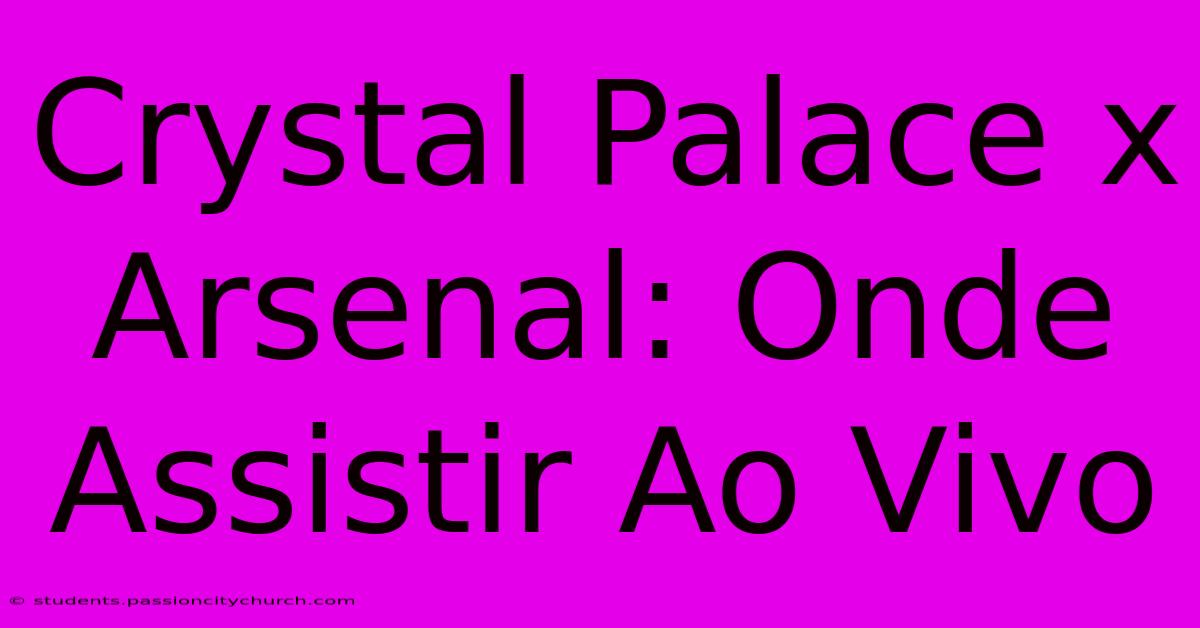 Crystal Palace X Arsenal: Onde Assistir Ao Vivo